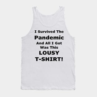 I Survived The Pandemic And All I Got Was This LOUSY T-SHIRT! Tank Top